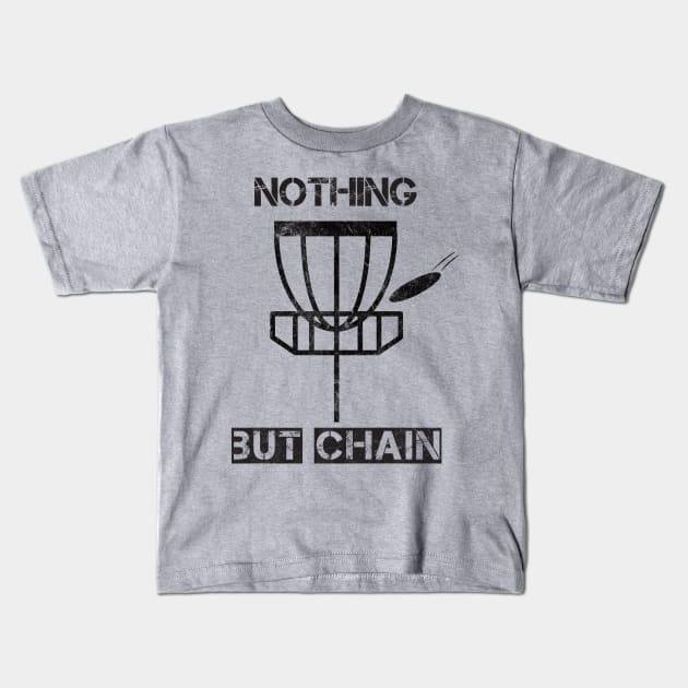 Nothing But Chain - Disc Golf Humor Kids T-Shirt by lucidghost